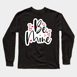 Valentine's Day Stickers - Be Mine Long Sleeve T-Shirt